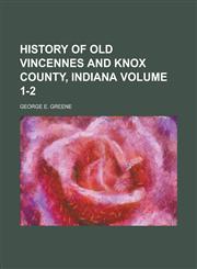 History of Old Vincennes and Knox County, Indiana (Volume 2),115295265X,9781152952652