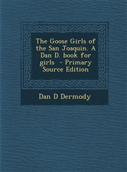 Goose Girls of the San Joaquin. a Dan D. Book for Girls,1289821623,9781289821623