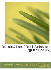 Domestic Science, A Text in Cooking and Syllabus in Sewing,1140545280,9781140545286