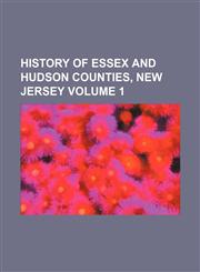 History of Essex and Hudson Counties, New Jersey Volume 1,1236605039,9781236605030