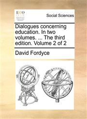Dialogues concerning education. In two volumes. ... The third edition. Volume 2 of 2,1170466079,9781170466070