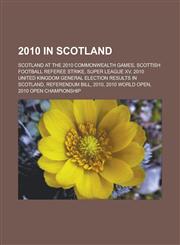 2010 in Scotland Scotland at the 2010 Commonwealth Games, Scottish Football Referee Strike, Super League XV, 2010 United Kingdom Genera,1150967013,9781150967016