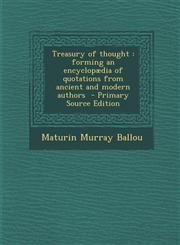 Treasury of Thought Forming an Encyclopaedia of Quotations from Ancient and Modern Authors - Primary Source Edition,1295495899,9781295495894