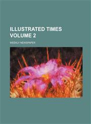 Illustrated Times Volume 2; Weekly Newspaper,1236000161,9781236000163