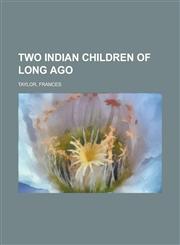 Two Indian Children of Long Ago,1153647176,9781153647175