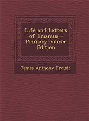 Life and Letters of Erasmus - Primary Source Edition,1294270443,9781294270447