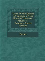 Lives of the Queens of England of the House of Hanover, Volume 1 - Primary Source Edition,1293316164,9781293316160