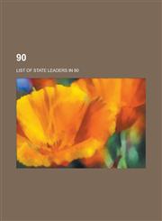 90 List of State Leaders in 90,1157761011,9781157761013