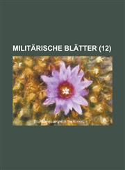 Militarische Blatter (12 ),1234551748,9781234551742