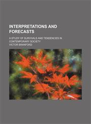 Interpretations and Forecasts; A Study of Survivals and Tendencies in Contemporary Society,1150671246,9781150671241