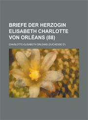 Briefe Der Herzogin Elisabeth Charlotte Von Orleans (88),1153550415,9781153550413