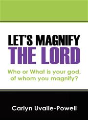 Let's Magnify the Lord Who or What is your God, of whom you magnify?,1432784099,9781432784096
