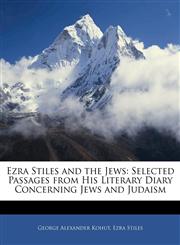 Ezra Stiles and the Jews Selected Passages from His Literary Diary Concerning Jews and Judaism,1144689481,9781144689481