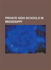 Private High Schools in Mississippi Bayou Academy, Benton Academy, Chamberlain-Hunt Academy, Copiah Academy, Delta Academy (Mississippi), Education C,1230666702,9781230666709