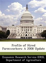 Profile of Hired Farmworkers A 2008 Update,1249365198,9781249365198