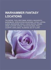 Warhammer Fantasy Locations The Empire, Tilea, Bretonnia, Norsca, Naggaroth, Marienburg, Worlds Edge Mountains, Cathay, Lustria, Albion, Middenhei,1155593510,9781155593517