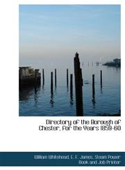 Directory of the Borough of Chester, for the Years 1859-60,1140511785,9781140511786