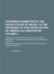 Statement submitted by the United States of Brazil to the President of the United States of America as arbitrator; under the provisions of the treaty concluded September 7, 1889, between Brazil and the Argentine republic... Volume 2,1230182586,9781230182582