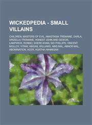 Wickedpedia - Small Villains Children, Masters of Evil, Anastasia Tremaine, Darla, Drizella Tremaine, Honest John and Gideon, Lampwick, Ronno, Shere Khan, Sid Phillips, Vincent Molloy, Vitani, Abigail Williams, Abis Mal, Abnor Mal,1234798395,9781234798390