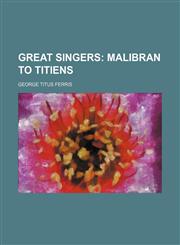 Great Singers; Malibran to Titiens,1154338460,9781154338461
