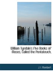 William Tyndale's five Books of Moses, Called the Pentateuch,,1117951057,9781117951058