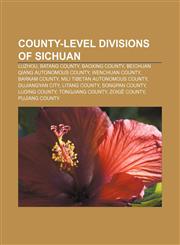 County-level divisions of Sichuan Luzhou, Batang County, Baoxing County, Beichuan Qiang Autonomous County, Wenchuan County, Barkam County,1156431646,9781156431641