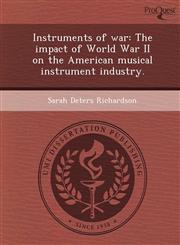 Instruments of war The impact of World War II on the American musical instrument industry.,1244595705,9781244595705