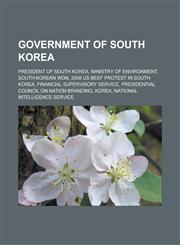 Government of South Korea President of South Korea, Ministry of Environment, South Korean won, 2008 US beef protest in South Korea, Financial Supervisory Service, Presidential Council on Nation Branding, Korea,115760076X,9781157600763
