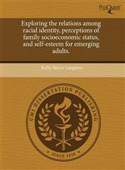 Exploring the relations among racial identity, perceptions of family socioeconomic status, and self-esteem for emerging adults.,1243469803,9781243469809