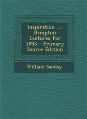 Inspiration ... Bampton Lectures for 1893 - Primary Source Edition,1294851756,9781294851752