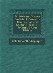 Written and Spoken English A Course in Composition and Rhetoric, Book 1 - Primary Source Edition,1295388502,9781295388509