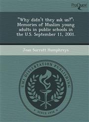 "Why didn't they ask us?" Memories of Muslim young adults in public schools in the U.S. September 11, 2001.,1244584266,9781244584266