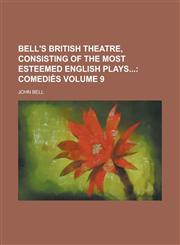 Bell's British Theatre, Consisting of the Most Esteemed English Plays Volume 9,1230166270,9781230166278