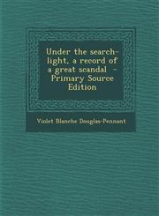 Under the Search-Light, a Record of a Great Scandal,1287641210,9781287641216