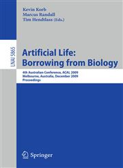 Artificial Life Borrowing from Biology: 4th Australian Conference, ACAL 2009, Melbourne, Australia, December 1-4, 2009. Proceedings,3642104266,9783642104268
