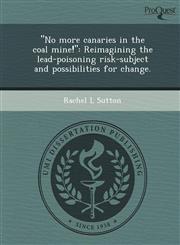 "No more canaries in the coal mine!" Reimagining the lead-poisoning risk-subject and possibilities for change.,1249086035,9781249086031