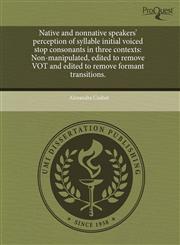 Native and nonnative speakers' perception of syllable initial voiced stop consonants in three contexts Non-manipulated, edited to remove VOT and edited to remove formant transitions.,1243450630,9781243450630
