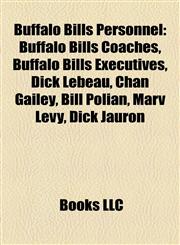 Buffalo Bills Personnel Buffalo Bills Coaches, Buffalo Bills Executives, Dick Lebeau, Chan Gailey, Bill Polian, Marv Levy, Dick Jauron,1158181779,9781158181773