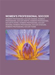 Women's Professional Soccer Women's Professional Soccer awards, Women's Professional Soccer drafts, Women's Professional Soccer players,1158058985,9781158058983