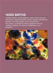 1650s births Thomas Savery, Jakob Abbadie, Henry Every, William Chaloner, Thomas Gordon, Jacob Tonson, Servaes de Koninck, Richard Kirkby,1156148227,9781156148228
