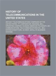 History of telecommunications in the United States Defunct telecommunications companies of the United States, ITT Corporation, Regional Bell Operating Company, Russian-American Telegraph, MCI Communications, Tele-Communications Inc.,1234648075,9781234648077