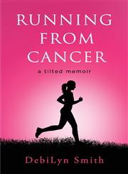 Running from Cancer A Tilted Memoir,0991909305,9780991909308