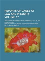 Reports of Cases at Law and in Equity; Argued and Determined in the Supreme Court of the State of Iowa Volume 17,1234107716,9781234107710