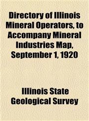 Directory of Illinois Mineral Operators, to Accompany Mineral Industries Map, September 1, 1920,1152740032,9781152740037