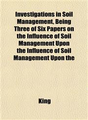 Investigations in Soil Management, Being Three of Six Papers on the Influence of Soil Management Upon the Influence of Soil Management Upon the,1152343955,9781152343955