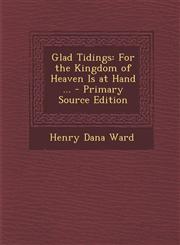 Glad Tidings For the Kingdom of Heaven Is at Hand ... - Primary Source Edition,1295532964,9781295532964