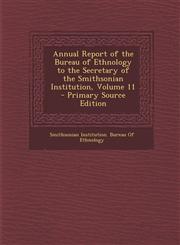 Annual Report of the Bureau of Ethnology to the Secretary of the Smithsonian Institution, Volume 11 - Primary Source Edition,1295438585,9781295438587