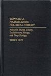 Toward a Naturalistic Political Theory Aristotle, Hume, Dewey, Evolutionary Biology, and Deep Ecology,0275967506,9780275967505