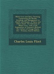 Milch Cows and Dairy Farming, Comprising the Breeds, Breeding, and Management in Health and Disease, of Dairy and Other Stock The Selection of Milch Cows, with a Full Explanation of Guenon's Method; the Culture of Forage Plants, Etc - Primary Source Edit,1293416541,9781293416549