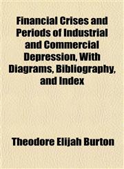 Financial Crises and Periods of Industrial and Commercial Depression, With Diagrams, Bibliography, and Index,1154705617,9781154705614